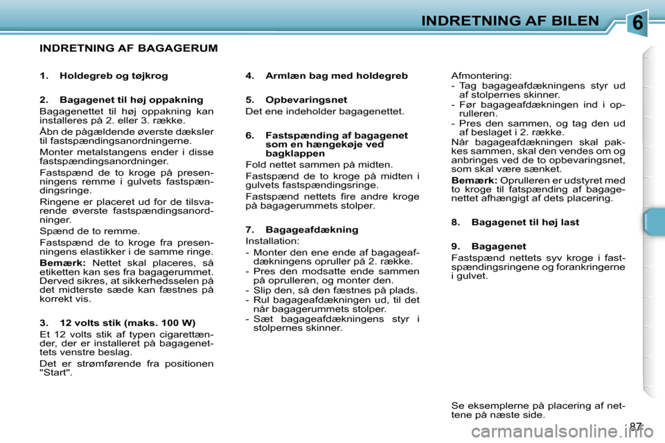 Peugeot 307 SW 2006  Instruktionsbog (in Danish) �6�I�N�D�R�E�T�N�I�N�G� �A�F� �B�I�L�E�N
�8�7
�I�N�D�R�E�T�N�I�N�G� �A�F� �B�A�G�A�G�E�R�U�M
�4�.�  �A�r�m�l�æ�n� �b�a�g� �m�e�d� �h�o�l�d�e�g�r�e�b 
�5�.�  �O�p�b�e�v�a�r�i�n�g�s�n�e�t 
�D�e�t� �e�n