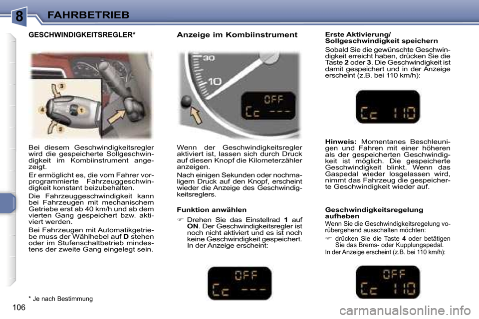 Peugeot 307 SW 2006  Betriebsanleitung (in German) �8�F�A�H�R�B�E�T�R�I�E�B
�1�0�6
�B�e�i�  �d�i�e�s�e�m�  �G�e�s�c�h�w�i�n�d�i�g�k�e�i�t�s�r�e�g�l�e�r�  
�w�i�r�d�  �d�i�e�  �g�e�s�p�e�i�c�h�e�r�t�e�  �S�o�l�l�g�e�s�c�h�w�i�n�-
�d�i�g�k�e�i�t�  �i�m�