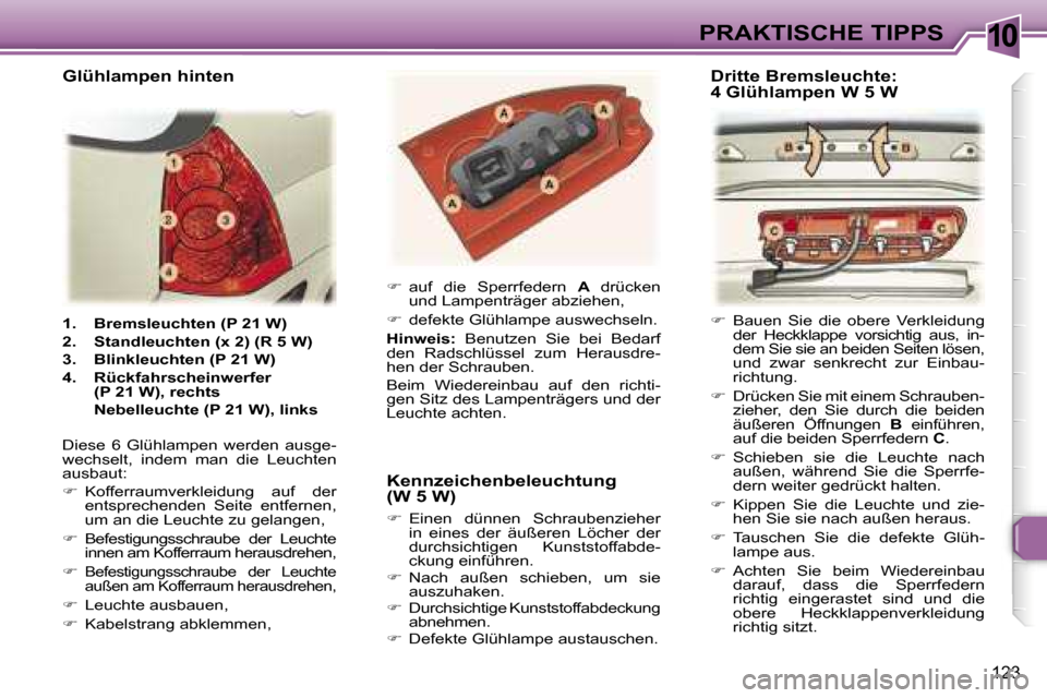 Peugeot 307 SW 2006  Betriebsanleitung (in German) �1�0�P�R�A�K�T�I�S�C�H�E� �T�I�P�P�S
�1�2�3
�1�.�  �B�r�e�m�s�l�e�u�c�h�t�e�n� �(�P� �2�1� �W�)�  
�2�.�  �S�t�a�n�d�l�e�u�c�h�t�e�n� �(�x� �2�)� �(�R� �5� �W�)� 
�3�.�  �B�l�i�n�k�l�e�u�c�h�t�e�n� �(
