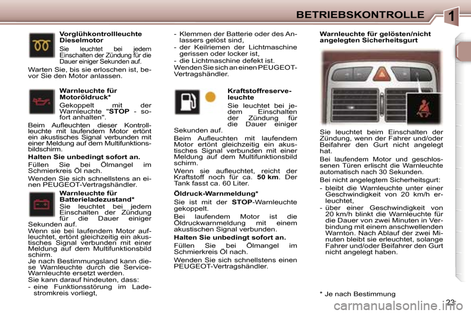 Peugeot 307 SW 2006  Betriebsanleitung (in German) �1�B�E�T�R�I�E�B�S�K�O�N�T�R�O�L�L�E
�2�3
�W�a�r�n�l�e�u�c�h�t�e� �f�ü�r�  
�B�a�t�t�e�r�i�e�l�a�d�e�z�u�s�t�a�n�d�*�  
�S�i�e�  �l�e�u�c�h�t�e�t�  �b�e�i�  �j�e�d�e�m�  
�E�i�n�s�c�h�a�l�t�e�n�  �d�
