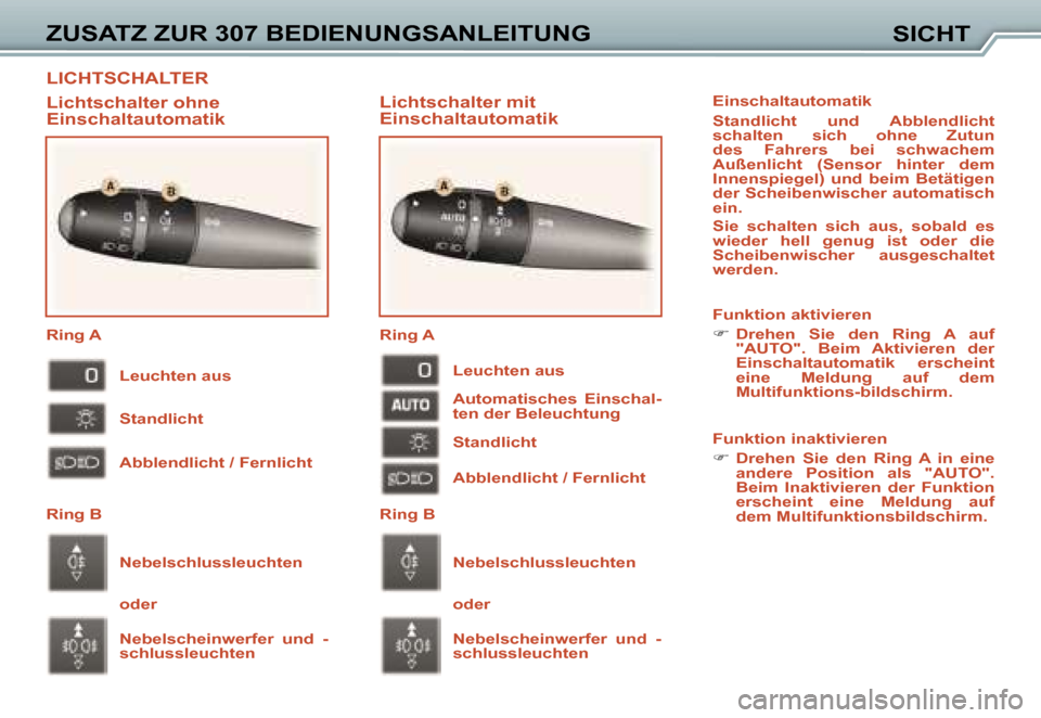 Peugeot 307 SW 2006  Betriebsanleitung (in German) �L�I�C�H�T�S�C�H�A�L�T�E�R
�Z�U�S�A�T�Z� �Z�U�R� �3�0�7� �B�E�D�I�E�N�U�N�G�S�A�N�L�E�I�T�U�N�G�S�I�C�H�T
�L�i�c�h�t�s�c�h�a�l�t�e�r� �m�i�t�  
�E�i�n�s�c�h�a�l�t�a�u�t�o�m�a�t�i�k
�L�i�c�h�t�s�c�h�a�