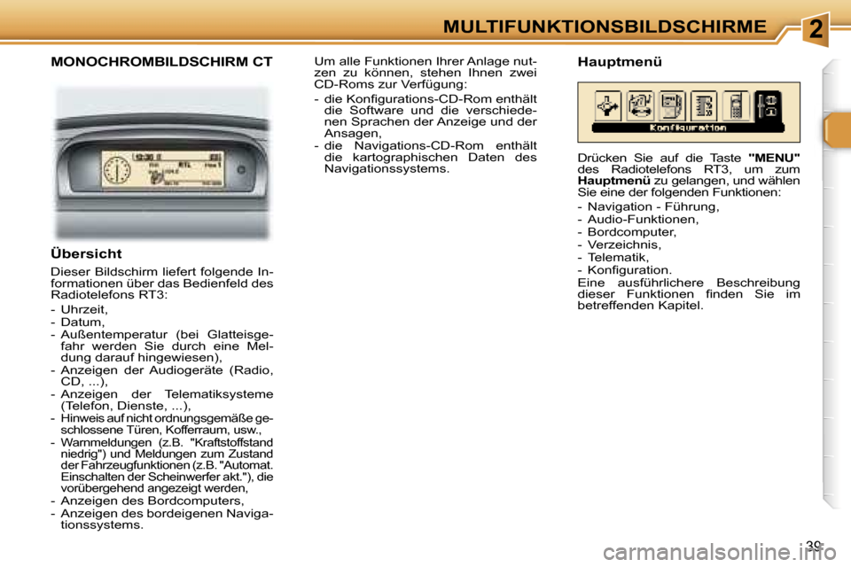 Peugeot 307 SW 2006  Betriebsanleitung (in German) �2�M�U�L�T�I�F�U�N�K�T�I�O�N�S�B�I�L�D�S�C�H�I�R�M�E
�3�9
�M�O�N�O�C�H�R�O�M�B�I�L�D�S�C�H�I�R�M� �C�T
�Ü�b�e�r�s�i�c�h�t� 
�D�i�e�s�e�r� �B�i�l�d�s�c�h�i�r�m� �l�i�e�f�e�r�t� �f�o�l�g�e�n�d�e� �I�n�