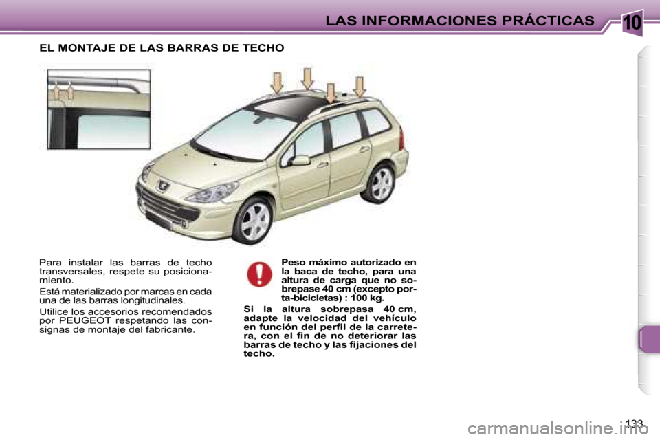 Peugeot 307 SW 2006  Manual del propietario (in Spanish) �1�0�L�A�S� �I�N�F�O�R�M�A�C�I�O�N�E�S� �P�R�Á�C�T�I�C�A�S
�1�3�3
�P�a�r�a�  �i�n�s�t�a�l�a�r�  �l�a�s�  �b�a�r�r�a�s�  �d�e�  �t�e�c�h�o�  
�t�r�a�n�s�v�e�r�s�a�l�e�s�,�  �r�e�s�p�e�t�e�  �s�u�  �p�