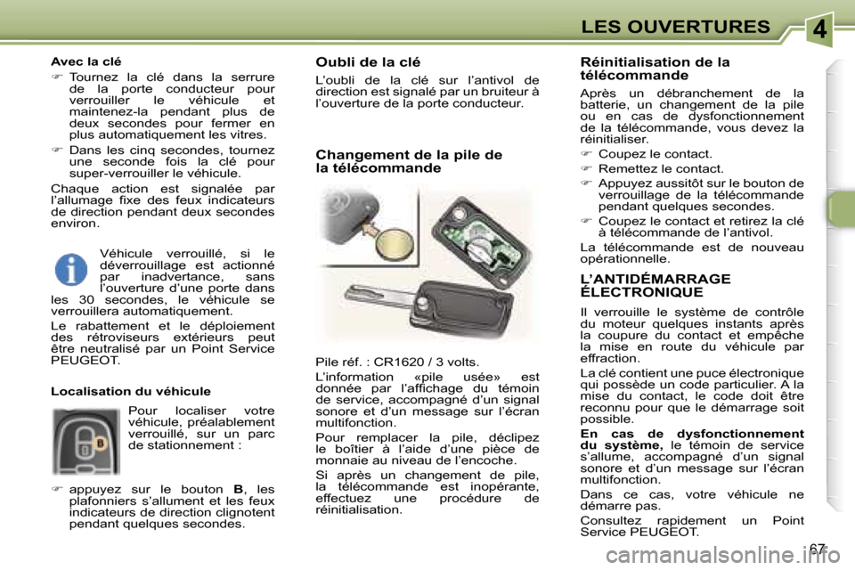 Peugeot 307 SW 2006  Manuel du propriétaire (in French) �4�L�E�S� �O�U�V�E�R�T�U�R�E�S
�6�7
�L�’�A�N�T�I�D�É�M�A�R�R�A�G�E�  
�É�L�E�C�T�R�O�N�I�Q�U�E
�I�l�  �v�e�r�r�o�u�i�l�l�e�  �l�e�  �s�y�s�t�è�m�e�  �d�e�  �c�o�n�t�r�ô�l�e�  
�d�u�  �m�o�t�e�u�