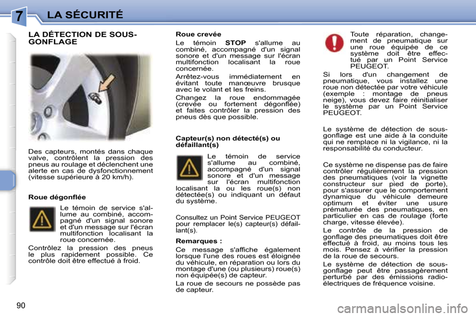 Peugeot 307 SW 2006  Manuel du propriétaire (in French) �7�L�A� �S�É�C�U�R�I�T�É
�9�0
�D�e�s�  �c�a�p�t�e�u�r�s�,�  �m�o�n�t�é�s�  �d�a�n�s�  �c�h�a�q�u�e�  
�v�a�l�v�e�,�  �c�o�n�t�r�ô�l�e�n�t�  �l�a�  �p�r�e�s�s�i�o�n�  �d�e�s� 
�p�n�e�u�s� �a�u� �r�