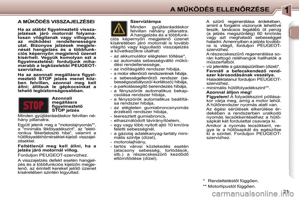 Peugeot 307 SW 2006  Kezelési útmutató (in Hungarian) �1�A� �MB�K�Ö�D�É�S� �E�L�L�E�N4�R�Z�É�S�E
�2�1
�A� �MB�K�Ö�D�É�S� �V�I�S�S�Z�A�J�E�L�Z�É�S�E�I
�H�a� �a�z� �a�l�á�b�b�i� �ﬁ�g�y�e�l�m�e�z�t�e�t5� �v�i�s�s�z�a�- 
�j�e�l�z�é�s�e�k�  �j�