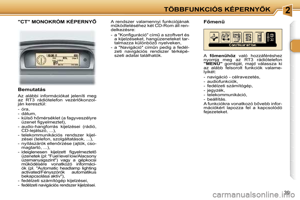Peugeot 307 SW 2006  Kezelési útmutató (in Hungarian) �2�T�Ö�B�B�F�U�N�K�C�I�Ó�S� �K�É�P�E�R�N�Y4�K
�3�9
�"�C�T�"� �M�O�N�O�K�R�Ó�M� �K�É�P�E�R�N�Y4
�B�e�m�u�t�a�t�á�s
�A�z�  �a�l�á�b�b�i�  �i�n�f�o�r�m�á�c�i�ó�k�a�t�  �j�e�l�e�n�í�t�i�  �m�e