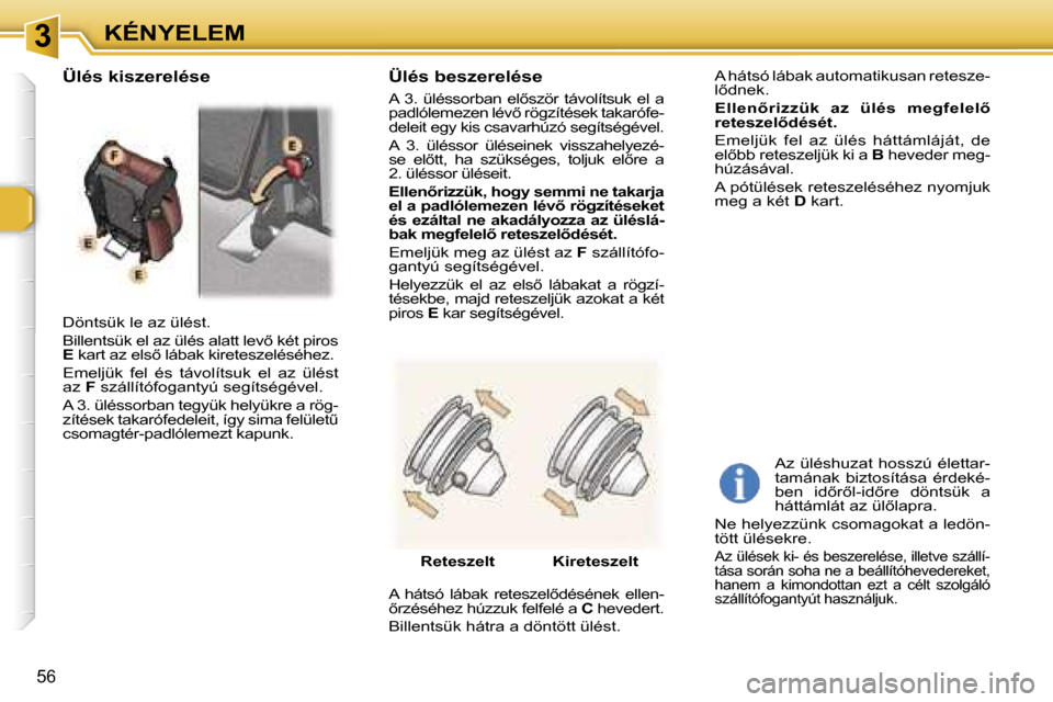 Peugeot 307 SW 2006  Kezelési útmutató (in Hungarian) �3�K�É�N�Y�E�L�E�M
�5�6
�D�ö�n�t�s�ü�k� �l�e� �a�z� �ü�l�é�s�t�. 
�B�i�l�l�e�n�t�s�ü�k� �e�l� �a�z� �ü�l�é�s� �a�l�a�t�t� �l�e�v5� �k�é�t� �p�i�r�o�s� 
�E � �k�a�r�t� �a�z� �e�l�s5� �l�á�b