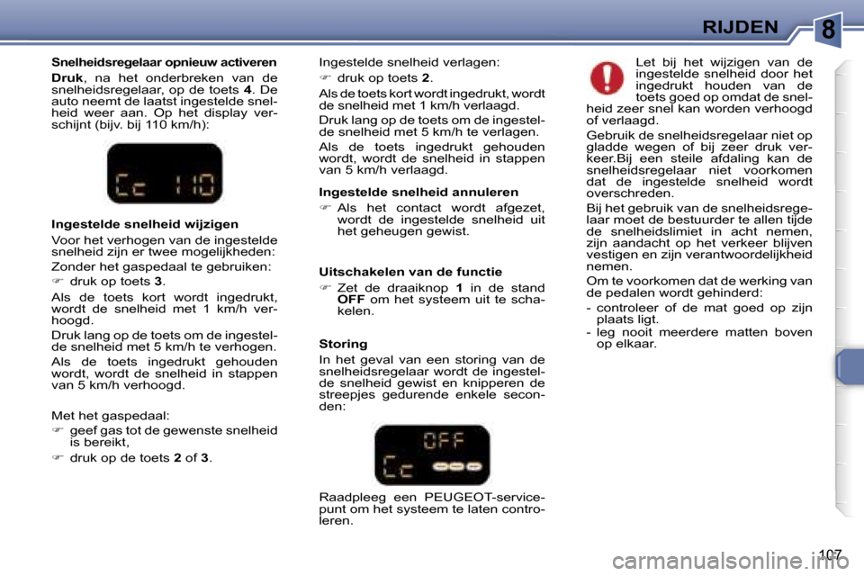 Peugeot 307 SW 2006  Handleiding (in Dutch) �8
�1�0�7
�S�n�e�l�h�e�i�d�s�r�e�g�e�l�a�a�r� �o�p�n�i�e�u�w� �a�c�t�i�v�e�r�e�n
�D�r�u�k�,�  �n�a�  �h�e�t�  �o�n�d�e�r�b�r�e�k�e�n�  �v�a�n�  �d�e� 
�s�n�e�l�h�e�i�d�s�r�e�g�e�l�a�a�r�,� �o�p� �d�e�