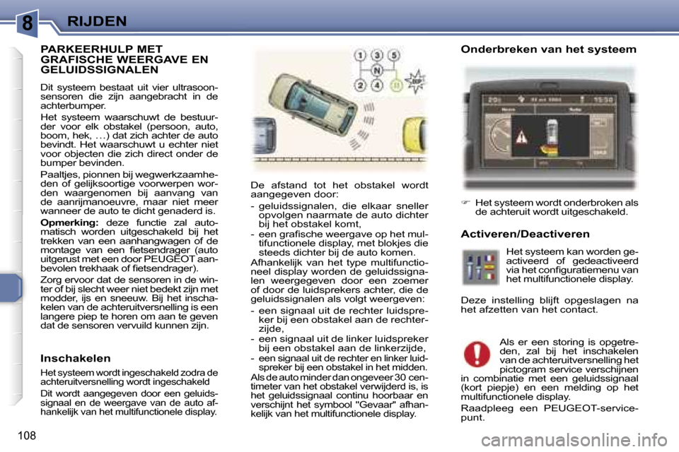 Peugeot 307 SW 2006  Handleiding (in Dutch) �8
�1�0�8
�P�A�R�K�E�E�R�H�U�L�P� �M�E�T�  
�G�R�A�F�I�S�C�H�E� �W�E�E�R�G�A�V�E� �E�N� 
�G�E�L�U�I�D�S�S�I�G�N�A�L�E�N
�D�i�t�  �s�y�s�t�e�e�m�  �b�e�s�t�a�a�t�  �u�i�t�  �v�i�e�r�  �u�l�t�r�a�s�o�o�