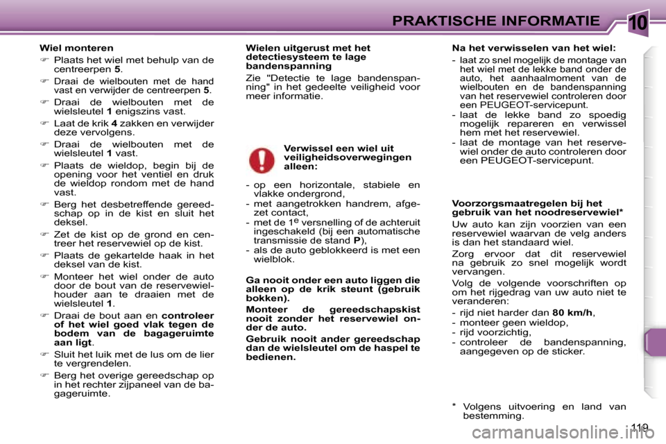 Peugeot 307 SW 2006  Handleiding (in Dutch) �1�0�P�R�A�K�T�I�S�C�H�E� �I�N�F�O�R�M�A�T�I�E
�1�1�9
�W�i�e�l� �m�o�n�t�e�r�e�n 
��  �P�l�a�a�t�s� �h�e�t� �w�i�e�l� �m�e�t� �b�e�h�u�l�p� �v�a�n� �d�e� 
�c�e�n�t�r�e�e�r�p�e�n�  �5�.
� � 
�D�r