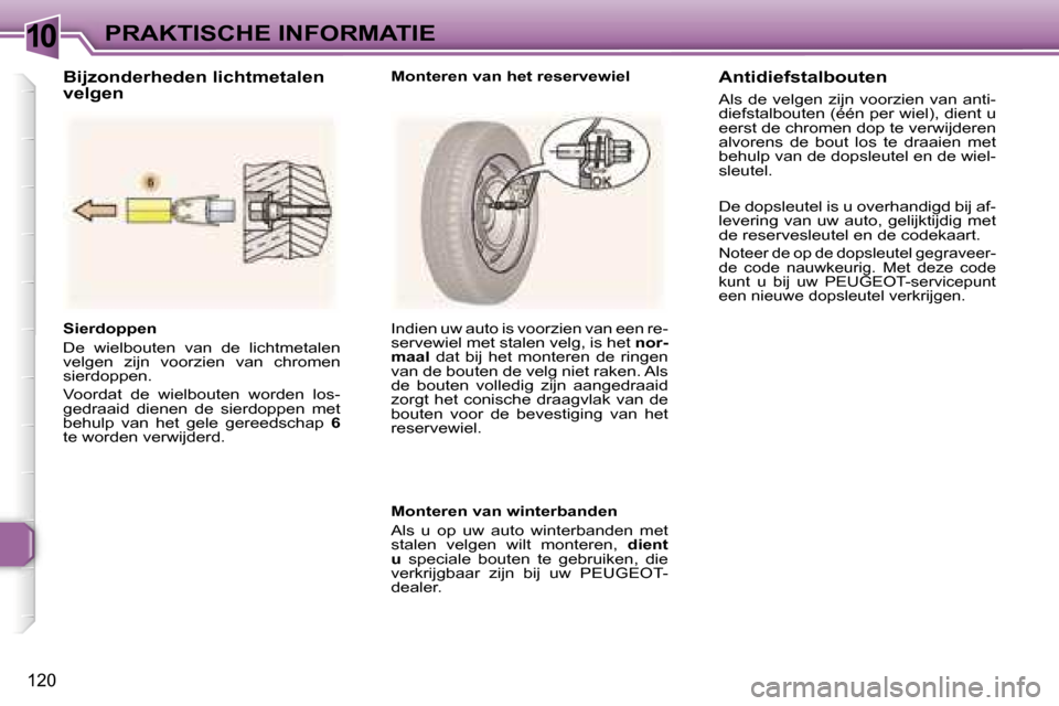 Peugeot 307 SW 2006  Handleiding (in Dutch) �1�0�P�R�A�K�T�I�S�C�H�E� �I�N�F�O�R�M�A�T�I�E
�1�2�0
�S�i�e�r�d�o�p�p�e�n 
�D�e�  �w�i�e�l�b�o�u�t�e�n�  �v�a�n�  �d�e�  �l�i�c�h�t�m�e�t�a�l�e�n�  
�v�e�l�g�e�n�  �z�i�j�n�  �v�o�o�r�z�i�e�n�  �v�a�