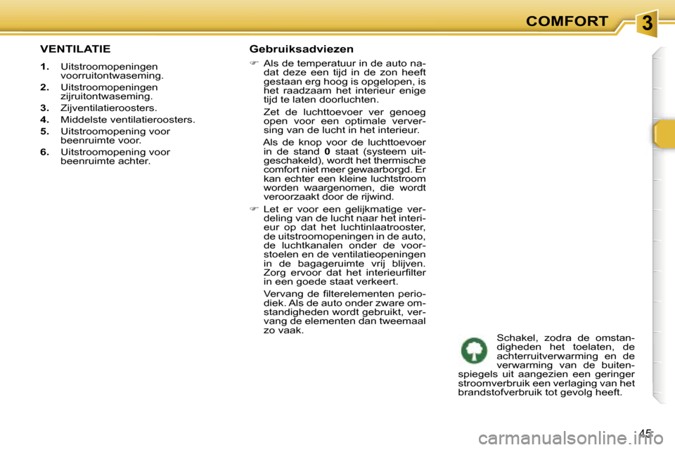 Peugeot 307 SW 2006  Handleiding (in Dutch) �3�C�O�M�F�O�R�T
�4�5
�V�E�N�T�I�L�A�T�I�E
�1�.�  �U�i�t�s�t�r�o�o�m�o�p�e�n�i�n�g�e�n� 
�v�o�o�r�r�u�i�t�o�n�t�w�a�s�e�m�i�n�g�.
�2�. �  �U�i�t�s�t�r�o�o�m�o�p�e�n�i�n�g�e�n� 
�z�i�j�r�u�i�t�o�n�t�w�