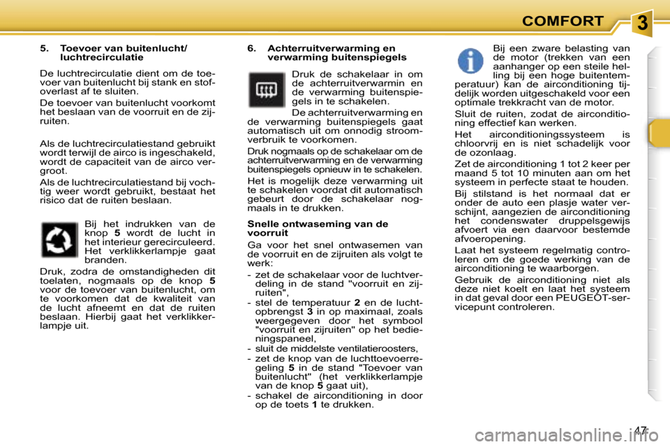 Peugeot 307 SW 2006  Handleiding (in Dutch) �3�C�O�M�F�O�R�T
�4�7
�6�.�  �A�c�h�t�e�r�r�u�i�t�v�e�r�w�a�r�m�i�n�g� �e�n� �v�e�r�w�a�r�m�i�n�g� �b�u�i�t�e�n�s�p�i�e�g�e�l�s
�D�r�u�k�  �d�e�  �s�c�h�a�k�e�l�a�a�r�  �i�n�  �o�m�  
�d�e�  �a�c�h�t�