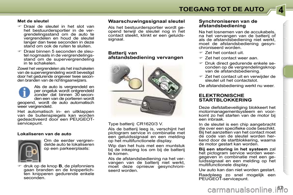 Peugeot 307 SW 2006  Handleiding (in Dutch) �4�T�O�E�G�A�N�G� �T�O�T� �D�E� �A�U�T�O
�6�7
�E�L�E�K�T�R�O�N�I�S�C�H�E�  
�S�T�A�R�T�B�L�O�K�K�E�R�I�N�G
�D�e�z�e� �d�i�e�f�s�t�a�l�b�e�v�e�i�l�i�g�i�n�g� �b�l�o�k�k�e�e�r�t� �h�e�t�  
�m�o�t�o�r�m�