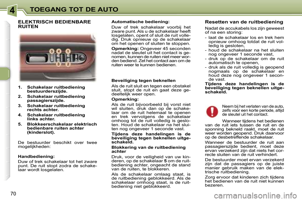 Peugeot 307 SW 2006  Handleiding (in Dutch) �4�T�O�E�G�A�N�G� �T�O�T� �D�E� �A�U�T�O
�7�0
�1�.�  �S�c�h�a�k�e�l�a�a�r� �r�u�i�t�b�e�d�i�e�n�i�n�g� �b�e�s�t�u�u�r�d�e�r�s�z�i�j�d�e�.
�2�.�  �S�c�h�a�k�e�l�a�a�r� �r�u�i�t�b�e�d�i�e�n�i�n�g�  �p�a