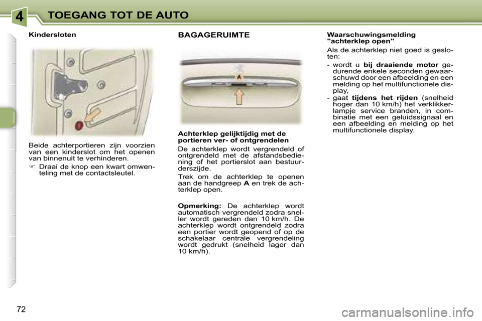 Peugeot 307 SW 2006  Handleiding (in Dutch) �4�T�O�E�G�A�N�G� �T�O�T� �D�E� �A�U�T�O
�7�2
�B�e�i�d�e�  �a�c�h�t�e�r�p�o�r�t�i�e�r�e�n�  �z�i�j�n�  �v�o�o�r�z�i�e�n�  
�v�a�n�  �e�e�n�  �k�i�n�d�e�r�s�l�o�t�  �o�m�  �h�e�t�  �o�p�e�n�e�n� 
�v�a�