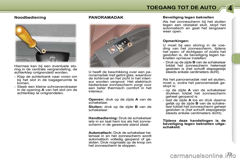 Peugeot 307 SW 2006  Handleiding (in Dutch) �4�T�O�E�G�A�N�G� �T�O�T� �D�E� �A�U�T�O
�7�3
�H�i�e�r�m�e�e�  �k�a�n�  �b�i�j�  �e�e�n�  �e�v�e�n�t�u�e�l�e�  �s�t�o�- 
�r�i�n�g�  �i�n�  �d�e�  �c�e�n�t�r�a�l�e�  �v�e�r�g�r�e�n�d�e�l�i�n�g�,�  �d�e