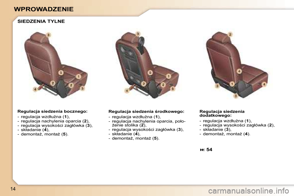 Peugeot 307 SW 2006  Instrukcja Obsługi (in Polish) �1�4
�W�P�R�O�W�A�D�Z�E�N�I�E
�R�e�g�u�l�a�c�j�a� �s�i�e�d�z�e�n�i�a� �b�o�c�z�n�e�g�o�: 
�-�  �r�e�g�u�l�a�c�j�a� �w�z�d�ł�uG�n�a� �(�1�)�,
�-�  �r�e�g�u�l�a�c�j�a� �n�a�c�h�y�l�e�n�i�a� �o�p�a�r�c