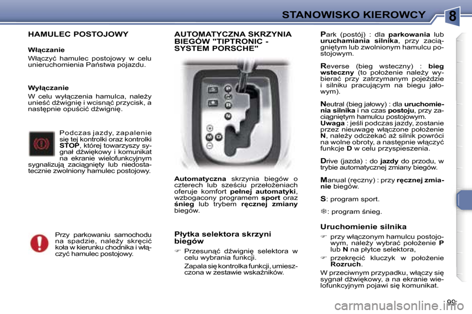Peugeot 307 SW 2006  Instrukcja Obsługi (in Polish) �8�S�T�A�N�O�W�I�S�K�O� �K�I�E�R�O�W�C�Y
�9�9
�H�A�M�U�L�E�C� �P�O�S�T�O�J�O�W�Y
�W�ł"�c�z�a�n�i�e 
�W�ł"�c�z�y�ć�  �h�a�m�u�l�e�c�  �p�o�s�t�o�j�o�w�y�  �w�  �c�e�l�u�  
�u�n�i�e�r�u�c�h�o�m�i�e