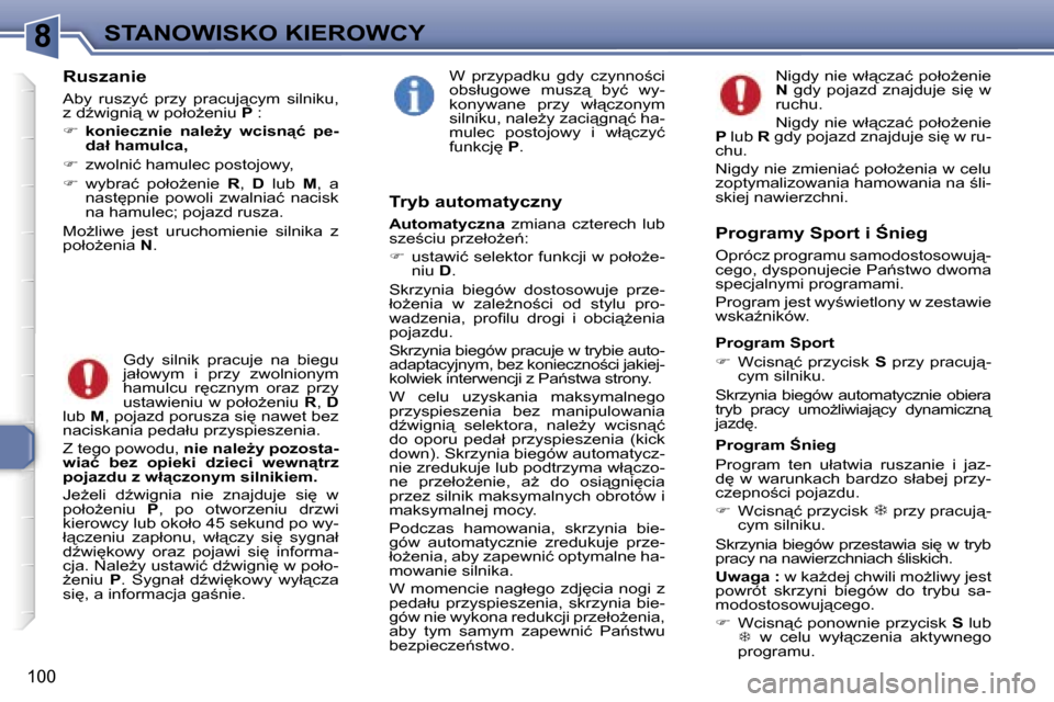 Peugeot 307 SW 2006  Instrukcja Obsługi (in Polish) �8�S�T�A�N�O�W�I�S�K�O� �K�I�E�R�O�W�C�Y
�1�0�0
�R�u�s�z�a�n�i�e
�A�b�y�  �r�u�s�z�y�ć�  �p�r�z�y�  �p�r�a�c�u�j"�c�y�m�  �s�i�l�n�i�k�u�,�  
�z� �dE�w�i�g�n�i"� �w� �p�o�ł�oG�e�n�i�u� �P� �:
�