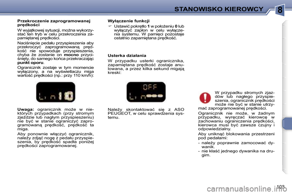 Peugeot 307 SW 2006  Instrukcja Obsługi (in Polish) �8�S�T�A�N�O�W�I�S�K�O� �K�I�E�R�O�W�C�Y
�1�0�3
�U�w�a�g�a�:� �o�g�r�a�n�i�c�z�n�i�k�  �m�oG�e�  �w�  �n�i�e�-
�k�t�ó�r�y�c�h�  �p�r�z�y�p�a�d�k�a�c�h�  �(�p�r�z�y�  �s�t�r�o�m�y�m�  
�z�j�eE�d�z�i