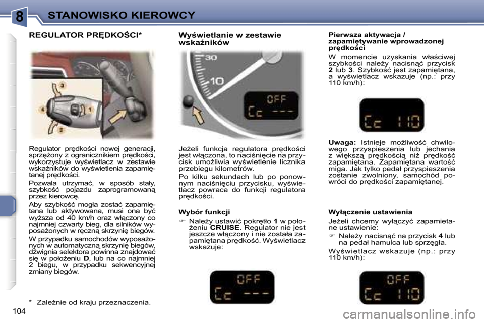 Peugeot 307 SW 2006  Instrukcja Obsługi (in Polish) �8�S�T�A�N�O�W�I�S�K�O� �K�I�E�R�O�W�C�Y
�1�0�4
�R�e�g�u�l�a�t�o�r�  �p�r
�d�k�o;�c�i�  �n�o�w�e�j�  �g�e�n�e�r�a�c�j�i�,�  
�s�p�r�z
G�o�n�y� �z� �o�g�r�a�n�i�c�z�n�i�k�i�e�m� �p�r
�d�k�o;�c�i�