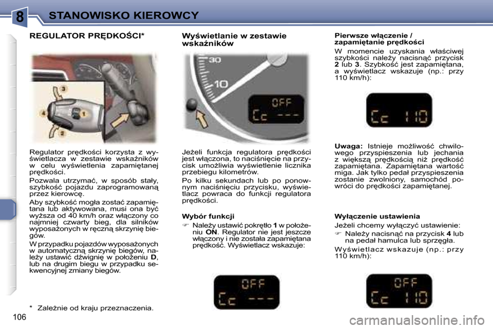 Peugeot 307 SW 2006  Instrukcja Obsługi (in Polish) �8�S�T�A�N�O�W�I�S�K�O� �K�I�E�R�O�W�C�Y
�1�0�6
�R�e�g�u�l�a�t�o�r�  �p�r
�d�k�o;�c�i�  �k�o�r�z�y�s�t�a�  �z�  �w�y�- 
;�w�i�e�t�l�a�c�z�a�  �w�  �z�e�s�t�a�w�i�e�  �w�s�k�aE�n�i�k�ó�w� 
�w�  �c