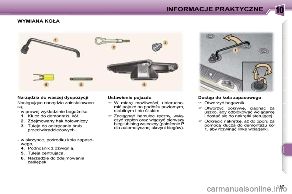 Peugeot 307 SW 2006  Instrukcja Obsługi (in Polish) �1�0�I�N�F�O�R�M�A�C�J�E� �P�R�A�K�T�Y�C�Z�N�E
�1�1�7
�U�s�t�a�w�i�e�n�i�e� �p�o�j�a�z�d�u 
��  �W�  �m�i�a�r
�  �m�oG�l�i�w�o;�c�i�,�  �u�n�i�e�r�u�c�h�o�-
�m�i�ć� �p�o�j�a�z�d� �n�a� �p�o�d�