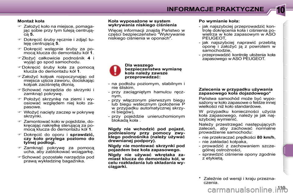 Peugeot 307 SW 2006  Instrukcja Obsługi (in Polish) �1�0�I�N�F�O�R�M�A�C�J�E� �P�R�A�K�T�Y�C�Z�N�E
�1�1�9
�M�o�n�t�aG� �k�o�ł�a�  
��  �Z�a�ł�oG�y�ć� �k�o�ł�o� �n�a� �m�i�e�j�s�c�e�,� �p�o�m�a�g�a�-
�j"�c� �s�o�b�i�e� �p�r�z�y� �t�y�m� �t�u�l