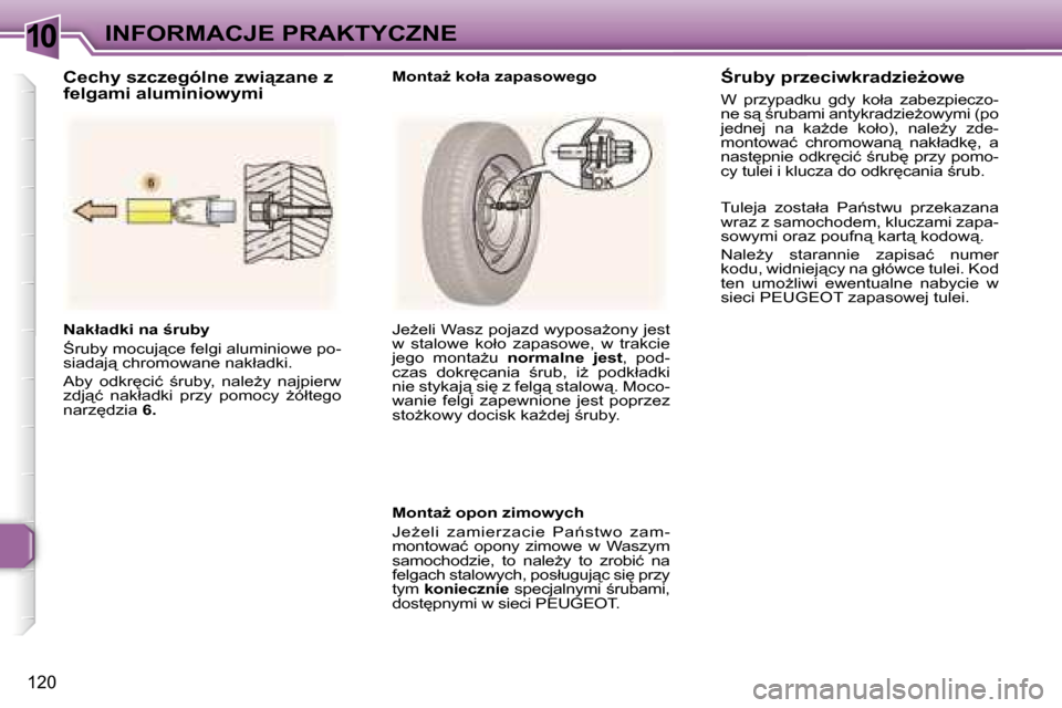 Peugeot 307 SW 2006  Instrukcja Obsługi (in Polish) �1�0�I�N�F�O�R�M�A�C�J�E� �P�R�A�K�T�Y�C�Z�N�E
�1�2�0
�N�a�k�ł�a�d�k�i� �n�a� ;�r�u�b�y 
:�r�u�b�y� �m�o�c�u�j"�c�e� �f�e�l�g�i� �a�l�u�m�i�n�i�o�w�e� �p�o�- 
�s�i�a�d�a�j"� �c�h�r�o�m�o�w�a�n�e�