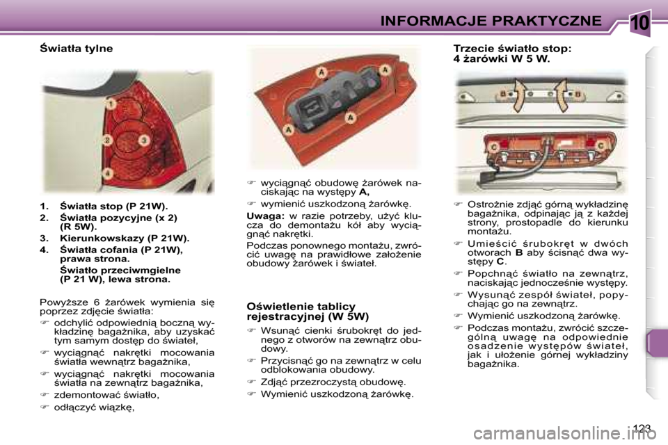 Peugeot 307 SW 2006  Instrukcja Obsługi (in Polish) �1�0�I�N�F�O�R�M�A�C�J�E� �P�R�A�K�T�Y�C�Z�N�E
�1�2�3
�1�.�  :�w�i�a�t�ł�a� �s�t�o�p� �(�P� �2�1�W�)�. 
�2�.�  :�w�i�a�t�ł�a� �p�o�z�y�c�y�j�n�e� �(�x� �2�)� �(�R� �5�W�)�.
�3�.�  �K�i�e�r�u�n�k�o