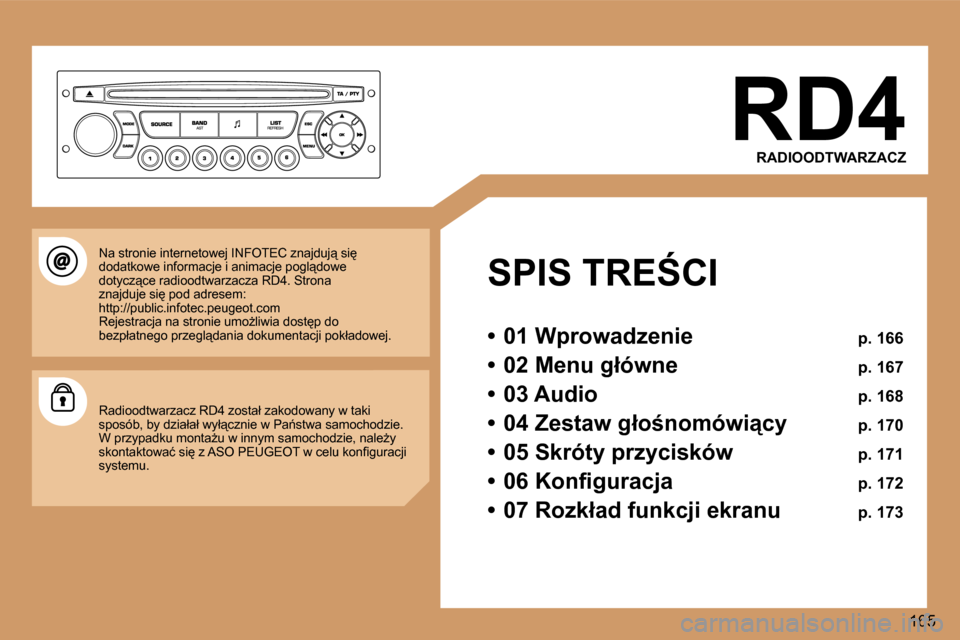 Peugeot 307 SW 2006  Instrukcja Obsługi (in Polish) � 
�1�6�5
�R�D�4
�R�A�D�I�O�O�D�T�W�A�R�Z�A�C�Z
�S�P�I�S� �T�R�E:�C�I 
�•�  �0�1� �W�p�r�o�w�a�d�z�e�n�i�e�  �p�.� �1�6�6
�•�  �0�2� �M�e�n�u� �g�ł�ó�w�n�e�  �p�.� �1�6�7
�•�  �0�3� �A�u�d�i�