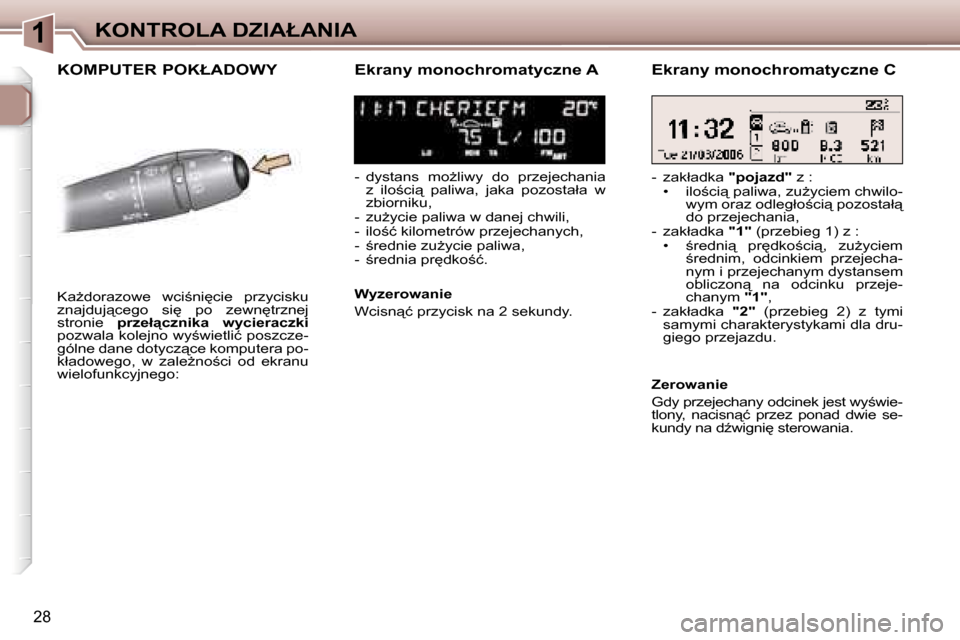 Peugeot 307 SW 2006  Instrukcja Obsługi (in Polish) �1�K�O�N�T�R�O�L�A� �D�Z�I�A�Ł�A�N�I�A
�2�8
�K�O�M�P�U�T�E�R� �P�O�K�Ł�A�D�O�W�Y�E�k�r�a�n�y� �m�o�n�o�c�h�r�o�m�a�t�y�c�z�n�e� �A
�-�  �d�y�s�t�a�n�s�  �m�oG�l�i�w�y�  �d�o�  �p�r�z�e�j�e�c�h�a�n�
