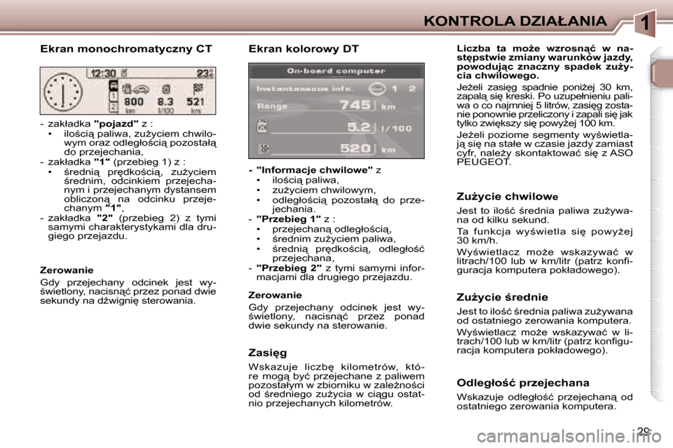 Peugeot 307 SW 2006  Instrukcja Obsługi (in Polish) �1�K�O�N�T�R�O�L�A� �D�Z�I�A�Ł�A�N�I�A
�2�9
�E�k�r�a�n� �k�o�l�o�r�o�w�y� �D�T
�-�  �"�I�n�f�o�r�m�a�c�j�e� �c�h�w�i�l�o�w�e�"� �z
�•�  �i�l�o;�c�i"� �p�a�l�i�w�a�, 
�•� �  �z�uG�y�c�i�e�m� �c