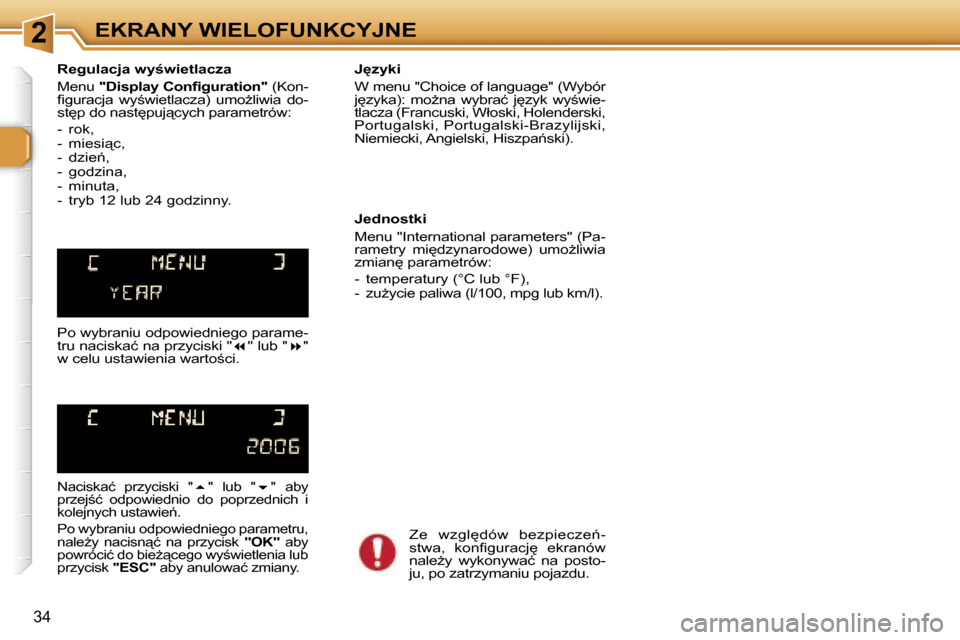 Peugeot 307 SW 2006  Instrukcja Obsługi (in Polish) �2�E�K�R�A�N�Y� �W�I�E�L�O�F�U�N�K�C�Y�J�N�E
�3�4
�R�e�g�u�l�a�c�j�a� �w�y;�w�i�e�t�l�a�c�z�a 
�M�e�n�u� �"�D�i�s�p�l�a�y� �C�o�n�ﬁ�g�u�r�a�t�i�o�n�"�  �(�K�o�n�-
�ﬁ�g�u�r�a�c�j�a�  �w�y;�w�i�e�