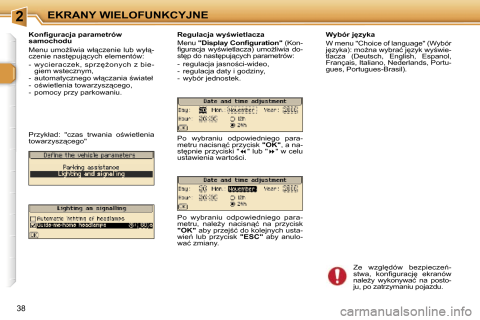 Peugeot 307 SW 2006  Instrukcja Obsługi (in Polish) �2�E�K�R�A�N�Y� �W�I�E�L�O�F�U�N�K�C�Y�J�N�E
�3�8
�K�o�n�ﬁ�g�u�r�a�c�j�a� �p�a�r�a�m�e�t�r�ó�w�  
�s�a�m�o�c�h�o�d�u�  
�M�e�n�u� �u�m�oG�l�i�w�i�a� �w�ł"�c�z�e�n�i�e� �l�u�b� �w�y�ł"�- 
�c�z�