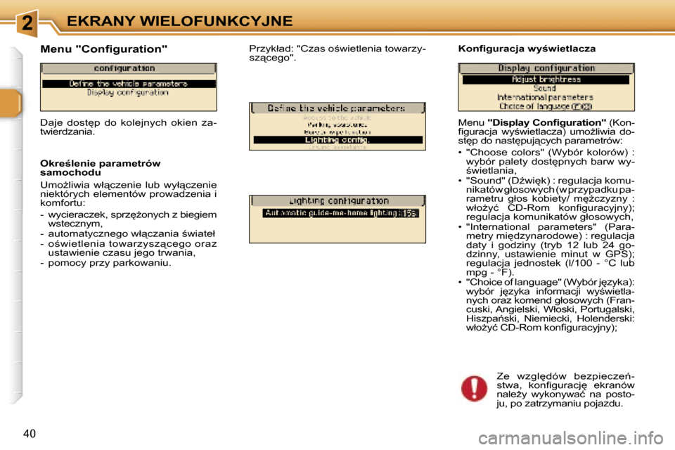 Peugeot 307 SW 2006  Instrukcja Obsługi (in Polish) �2�E�K�R�A�N�Y� �W�I�E�L�O�F�U�N�K�C�Y�J�N�E
�4�0
�M�e�n�u� �"�D�i�s�p�l�a�y� �C�o�n�ﬁ�g�u�r�a�t�i�o�n�"�  �(�K�o�n�-
�ﬁ�g�u�r�a�c�j�a�  �w�y;�w�i�e�t�l�a�c�z�a�)�  �u�m�oG�l�i�w�i�a�  �d�o�- 
�
