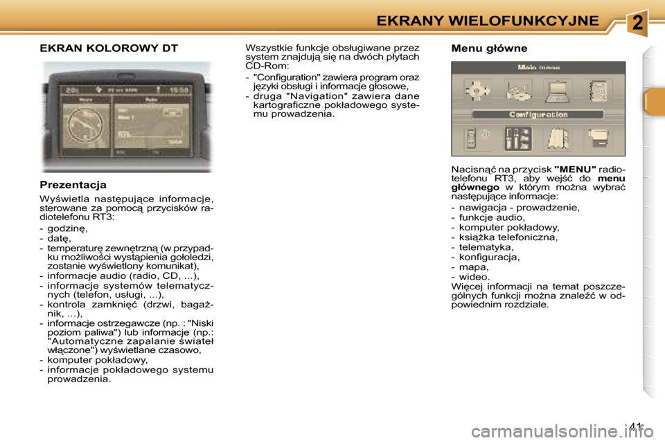 Peugeot 307 SW 2006  Instrukcja Obsługi (in Polish) �2�E�K�R�A�N�Y� �W�I�E�L�O�F�U�N�K�C�Y�J�N�E
�4�1
�E�K�R�A�N� �K�O�L�O�R�O�W�Y� �D�T
�P�r�e�z�e�n�t�a�c�j�a
�W�y;�w�i�e�t�l�a�  �n�a�s�t
�p�u�j"�c�e�  �i�n�f�o�r�m�a�c�j�e�,�  
�s�t�e�r�o�w�a�n�e� 