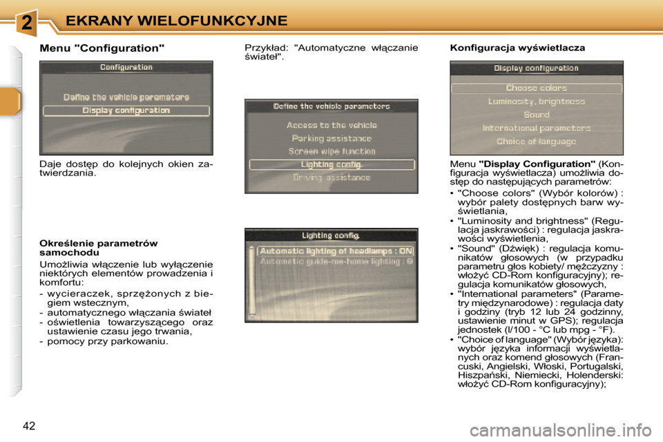 Peugeot 307 SW 2006  Instrukcja Obsługi (in Polish) �2�E�K�R�A�N�Y� �W�I�E�L�O�F�U�N�K�C�Y�J�N�E
�4�2
�M�e�n�u� �"�D�i�s�p�l�a�y� �C�o�n�ﬁ�g�u�r�a�t�i�o�n�"�  �(�K�o�n�-
�ﬁ�g�u�r�a�c�j�a�  �w�y;�w�i�e�t�l�a�c�z�a�)�  �u�m�oG�l�i�w�i�a�  �d�o�- 
�