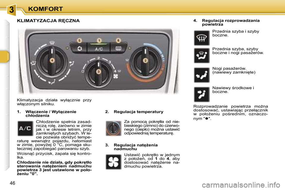 Peugeot 307 SW 2006  Instrukcja Obsługi (in Polish) �3�K�O�M�F�O�R�T
�4�6
�K�l�i�m�a�t�y�z�a�c�j�a�  �d�z�i�a�ł�a�  �w�y�ł"�c�z�n�i�e�  �p�r�z�y�  
�w�ł"�c�z�o�n�y�m� �s�i�l�n�i�k�u�.�2�.�  �R�e�g�u�l�a�c�j�a� �t�e�m�p�e�r�a�t�u�r�y
�1�.�  �W�ł"