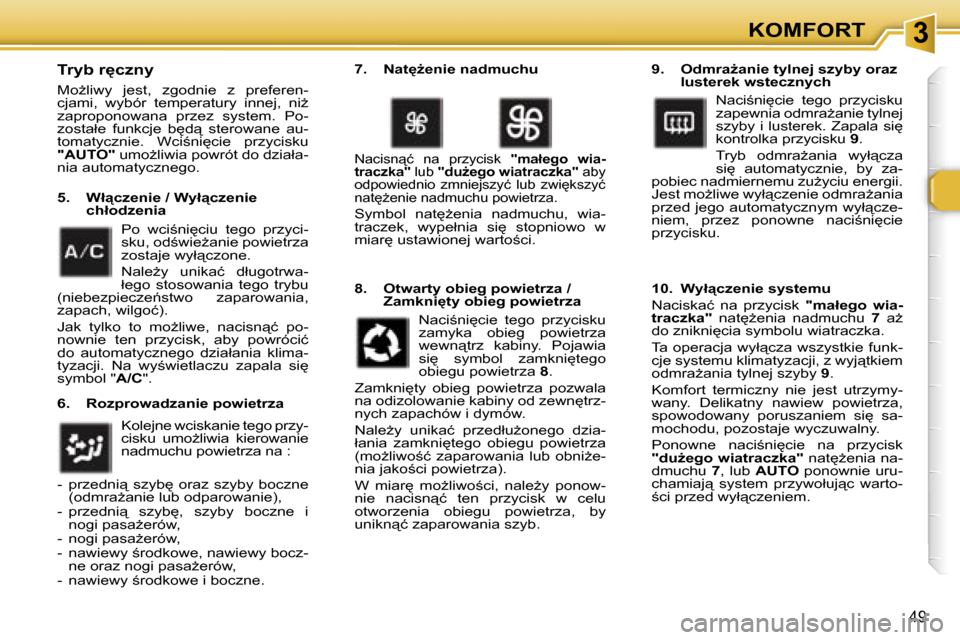Peugeot 307 SW 2006  Instrukcja Obsługi (in Polish) �3�K�O�M�F�O�R�T
�4�9
�T�r�y�b� �r
�c�z�n�y
�M�oG�l�i�w�y�  �j�e�s�t�,�  �z�g�o�d�n�i�e�  �z�  �p�r�e�f�e�r�e�n�- 
�c�j�a�m�i�,�  �w�y�b�ó�r�  �t�e�m�p�e�r�a�t�u�r�y�  �i�n�n�e�j�,�  �n�iG� 
�z�a�