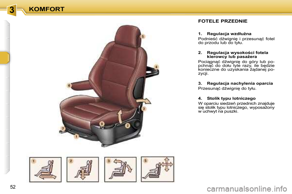 Peugeot 307 SW 2006  Instrukcja Obsługi (in Polish) �3�K�O�M�F�O�R�T
�5�2
�F�O�T�E�L�E� �P�R�Z�E�D�N�I�E
�1�.�  �R�e�g�u�l�a�c�j�a� �w�z�d�ł�uG�n�a 
�P�o�d�n�i�e;�ć�  �dE�w�i�g�n�i
�  �i�  �p�r�z�e�s�u�n"�ć�  �f�o�t�e�l�  
�d�o� �p�r�z�o�d�u� �
