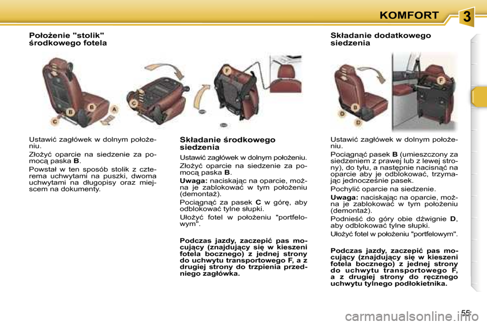 Peugeot 307 SW 2006  Instrukcja Obsługi (in Polish) �3�K�O�M�F�O�R�T
�5�5
�U�s�t�a�w�i�ć�  �z�a�g�ł�ó�w�e�k�  �w�  �d�o�l�n�y�m�  �p�o�ł�oG�e�- 
�n�i�u�. 
�Z�ł�oG�y�ć�  �o�p�a�r�c�i�e�  �n�a�  �s�i�e�d�z�e�n�i�e�  �z�a�  �p�o�- 
�m�o�c"� �p�a�