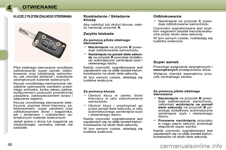 Peugeot 307 SW 2006  Instrukcja Obsługi (in Polish) �4�O�T�W�I�E�R�A�N�I�E
�6�6
�P�i�l�o�t�  �z�d�a�l�n�e�g�o�  �s�t�e�r�o�w�a�n�i�a�  �u�m�oG�l�i�w�i�a�  
�z�a�b�l�o�k�o�w�a�n�i�e�,�  �s�u�p�e�r�  �z�a�m�e�k�,�  �o�d�b�l�o�-
�k�o�w�a�n�i�e�  �o�r�a�z