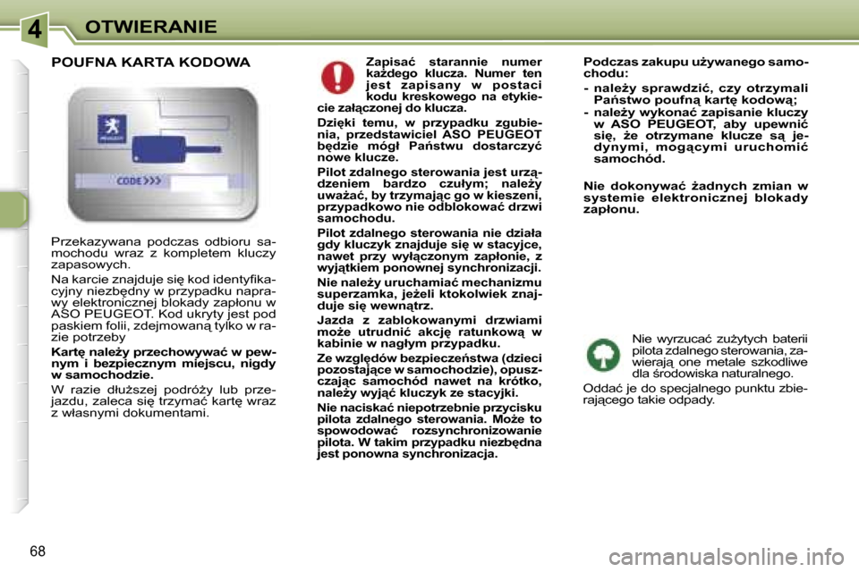 Peugeot 307 SW 2006  Instrukcja Obsługi (in Polish) �4�O�T�W�I�E�R�A�N�I�E
�6�8
�Z�a�p�i�s�a�ć�  �s�t�a�r�a�n�n�i�e�  �n�u�m�e�r�  
�k�aG�d�e�g�o�  �k�l�u�c�z�a�.�  �N�u�m�e�r�  �t�e�n� 
�j�e�s�t�  �z�a�p�i�s�a�n�y�  �w�  �p�o�s�t�a�c�i� 
�k�o�d�u�  