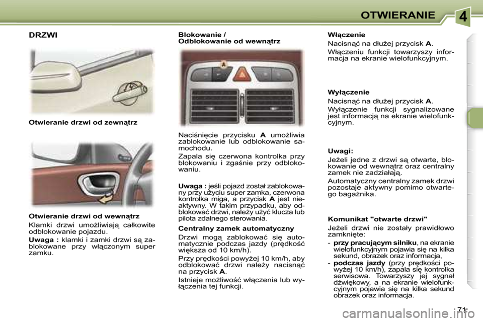 Peugeot 307 SW 2006  Instrukcja Obsługi (in Polish) �4�O�T�W�I�E�R�A�N�I�E
�7�1
�O�t�w�i�e�r�a�n�i�e� �d�r�z�w�i� �o�d� �w�e�w�n"�t�r�z 
�K�l�a�m�k�i�  �d�r�z�w�i�  �u�m�oG�l�i�w�i�a�j"�  �c�a�ł�k�o�w�i�t�e�  
�o�d�b�l�o�k�o�w�a�n�i�e� �p�o�j�a�z�d