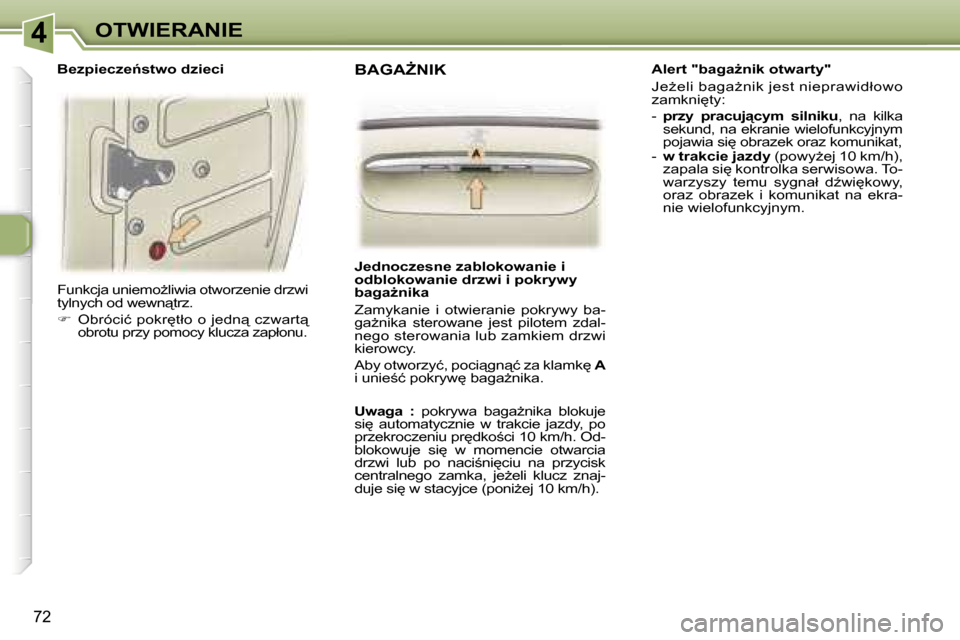 Peugeot 307 SW 2006  Instrukcja Obsługi (in Polish) �4�O�T�W�I�E�R�A�N�I�E
�7�2
�F�u�n�k�c�j�a� �u�n�i�e�m�oG�l�i�w�i�a� �o�t�w�o�r�z�e�n�i�e� �d�r�z�w�i�  
�t�y�l�n�y�c�h� �o�d� �w�e�w�n"�t�r�z�. 
�� 
�O�b�r�ó�c�i�ć�  �p�o�k�r
�t�ł�o�  �o�  �