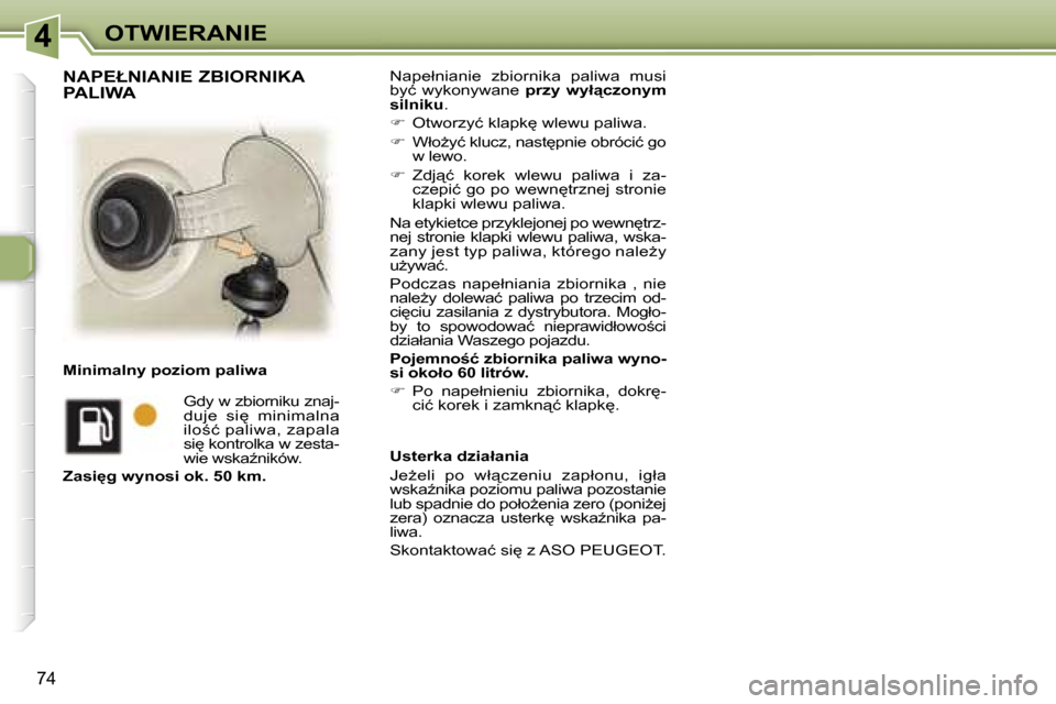 Peugeot 307 SW 2006  Instrukcja Obsługi (in Polish) �4�O�T�W�I�E�R�A�N�I�E
�7�4
�N�a�p�e�ł�n�i�a�n�i�e�  �z�b�i�o�r�n�i�k�a�  �p�a�l�i�w�a�  �m�u�s�i�  
�b�y�ć�  �w�y�k�o�n�y�w�a�n�e� �p�r�z�y�  �w�y�ł"�c�z�o�n�y�m� 
�s�i�l�n�i�k�u �.
� �  �O�t�