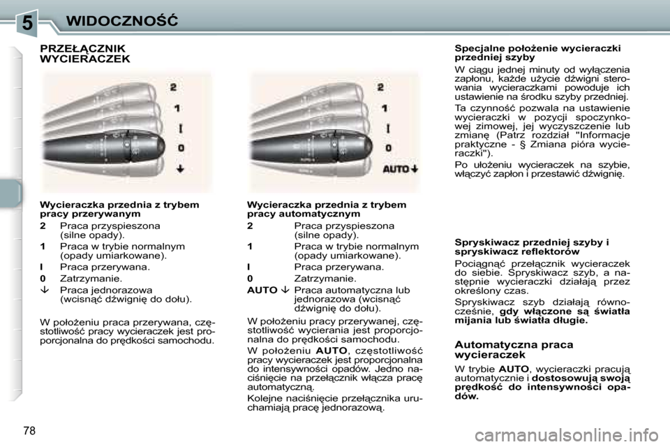 Peugeot 307 SW 2006  Instrukcja Obsługi (in Polish) �5�W�I�D�O�C�Z�N�O:�Ć
�7�8
�S�p�e�c�j�a�l�n�e� �p�o�ł�oG�e�n�i�e� �w�y�c�i�e�r�a�c�z�k�i�  
�p�r�z�e�d�n�i�e�j� �s�z�y�b�y 
�W�  �c�i"�g�u�  �j�e�d�n�e�j�  �m�i�n�u�t�y�  �o�d�  �w�y�ł"�c�z�e�n